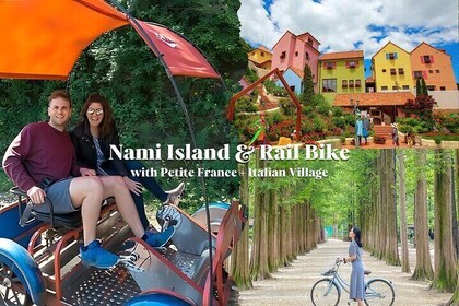 Nami Island & Petite France & Italian Village & Gangchon Rail Bike One-Day ...