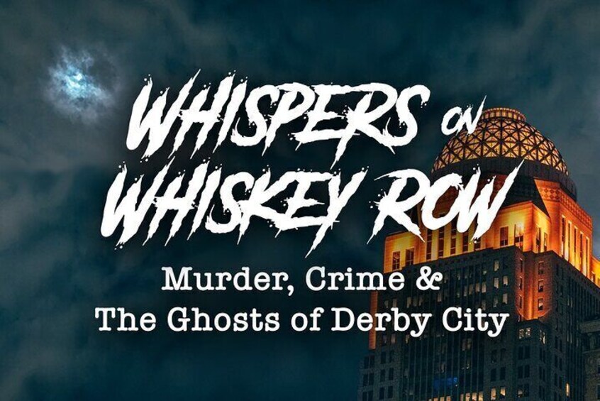 Whispers on Whiskey Row: Murder, Crime, & Ghosts of Derby City