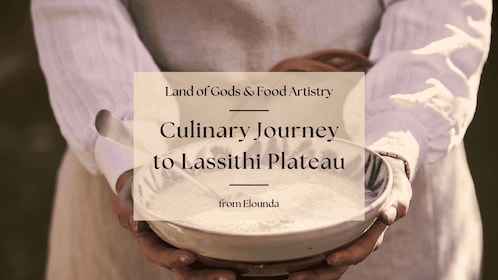 Un voyage culinaire sur le plateau de Lassithi. Depuis Elounda.