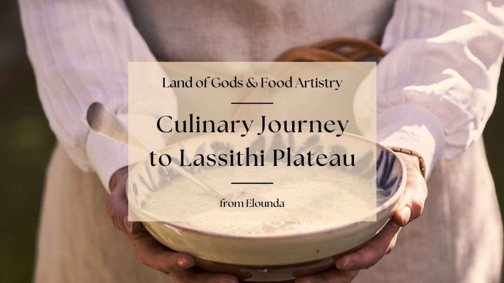 A Culinary Journey to Lassithi Plateau. From Elounda.