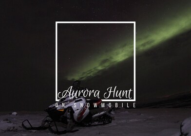 Aurora Hunt on Snowmobile - small groups