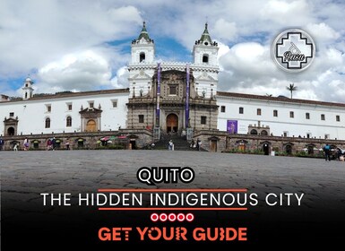 Inca Quito: Discovering the hidden indigenous city