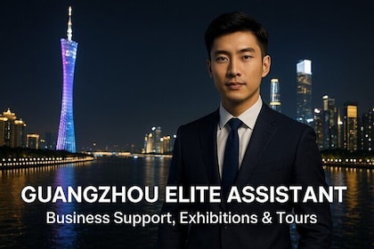 Guangzhou Elite Assistant: Business Support, Exhibitions & Tours