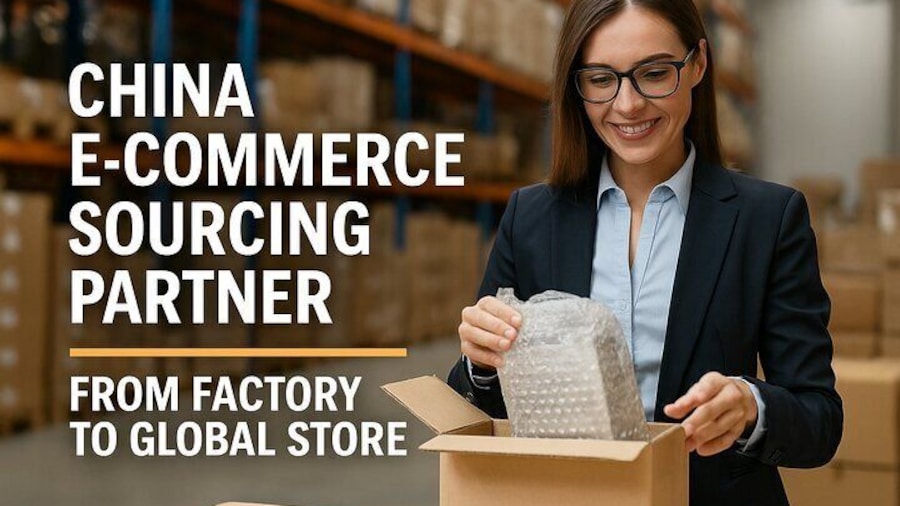 China E-commerce Sourcing Partner: From Factory to Global Store